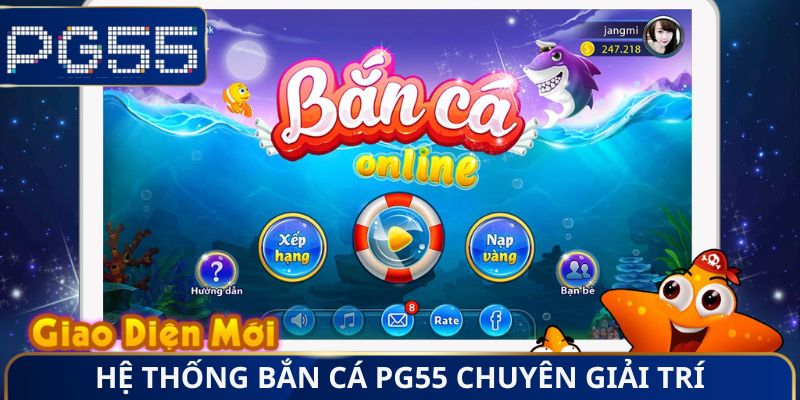 Bắn Cá PG55 - Sảnh Game Giải Trí Hấp Dẫn, Săn Thưởng Thả Ga