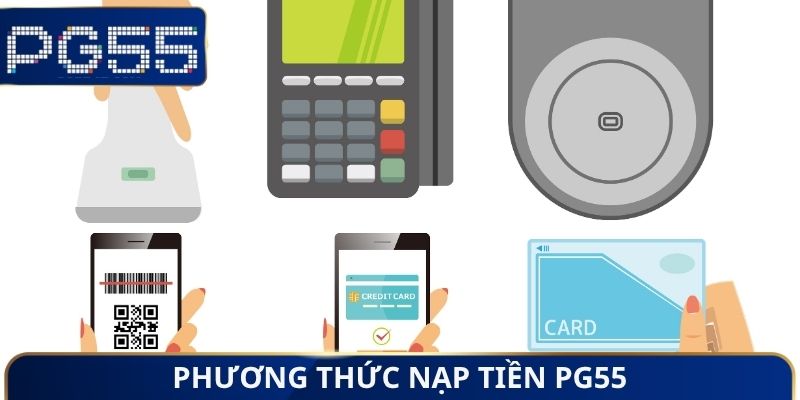 Nạp Tiền PG55 - Lựa Chọn Phương Thức Thanh Toán Tối Ưu