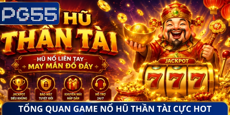 Nổ Hũ Thần Tài - Chơi Game Cực Dễ Nhận Ngay Jackpot Bạc Tỷ
